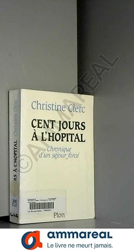 Bild des Verkufers fr Cent jours  l'Hopital ; chronique d'un sjour forc zum Verkauf von Ammareal