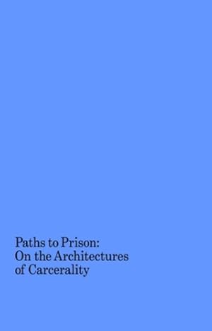 Seller image for Paths to Prison: On the Architectures of Carcerality [Paperback ] for sale by booksXpress