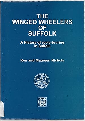 Seller image for The Winged Wheelers of Suffolk: A History of the First 75 Years of the Suffolk District Association of the Cyclists' Touring Club - the National cyclists' Organisation and the Early Years of the Wolsey Road Club for sale by Trinders' Fine Tools
