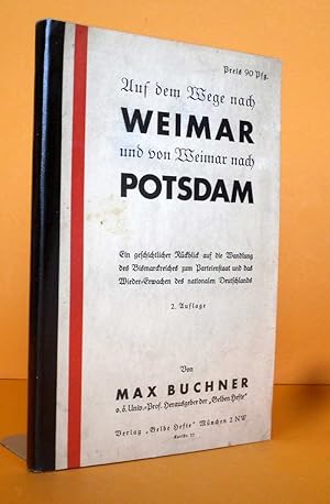 Seller image for Auf dem Wege nach Weimar und von Weimar nach Potsdam. Ein geschichtlicher Rckblick auf die Wandlung des Bismarckreiches zum Parteienstaat und das Wieder-Erwachen des nationalen Deutschland for sale by Antiquariat an der Linie 3