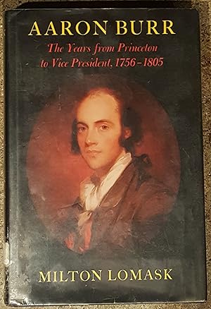 Imagen del vendedor de Aaron Burr The Years from Princeton to Vice President, 1756 - 1805 a la venta por Mountain Gull Trading Company