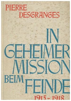 In gehemer Mission beim Feinde 1915 - 1918. Von Leutnant Pierre Desgranges vom 2.Büro des Französ...