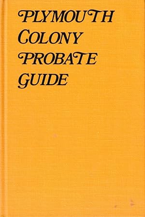 Bild des Verkufers fr Plymouth County Probate Guide: Where To Find Wills and Related Data For 300 People of Plymouth Colony 1620-1691 zum Verkauf von Kenneth Mallory Bookseller ABAA