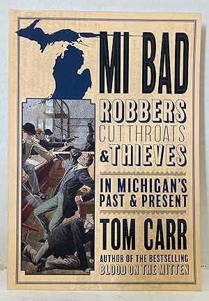 Seller image for MI Bad: Robbers, Cutthroats & Thieves in Michigan's Past & Present for sale by Peninsula Books