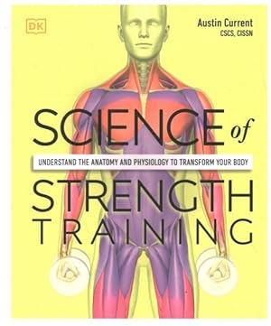 Seller image for Science of Strength Training : Understand the Anatomy and Physiology to Transform Your Body for sale by GreatBookPrices