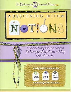 Bild des Verkufers fr Designing with Notions: Over 150 ways to use notions for Scrapbooking, Cardmaking, Gifts More. zum Verkauf von Dorley House Books, Inc.