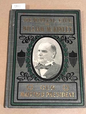 Our Martyred President - Memorial Life of William McKinley . together With a Full History of Anar...