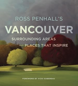 Seller image for Ross Penhall's Vancouver : Surrounding Areas and Places That Inspire for sale by GreatBookPricesUK