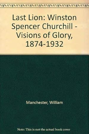 Seller image for Winston Churchill 1:Last Lion: Winston Spencer Churchill - Visions of Glory, 1874-1932 for sale by WeBuyBooks