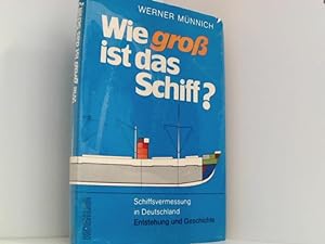 Bild des Verkufers fr Wie gross ist das Schiff? : Schiffsvermessung in Deutschland, Entstehung und Geschichte. zum Verkauf von Book Broker