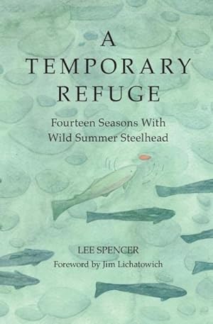 Immagine del venditore per Temporary Refuge : Fourteen Seasons With Wild Summer Steelhead venduto da GreatBookPricesUK