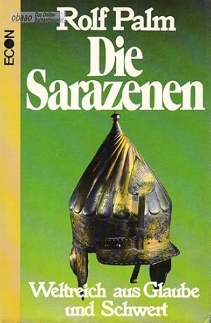 Die Sarazenen. Weltreich aus Glaube und Schwert