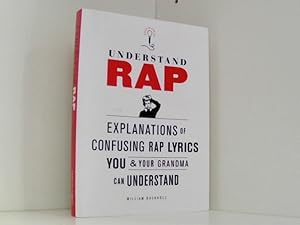 Imagen del vendedor de Understand Rap: Explanations of Confusing Rap Lyrics You and Your Grandma Can Understand: Explanations of Confusing Rap Lyrics That You & Your Grandma Can Understand a la venta por Book Broker