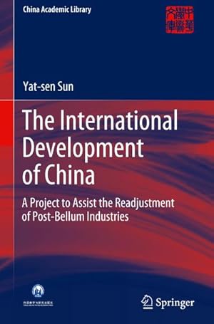 Bild des Verkufers fr The International Development of China : A Project to Assist the Readjustment of Post-Bellum Industries zum Verkauf von AHA-BUCH GmbH