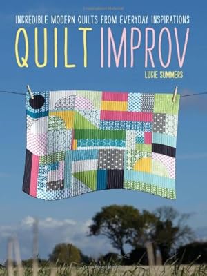 Bild des Verkufers fr Quilt Improv: Incredible Quilts from Everyday Inspirations by Summers, Lucie [Paperback ] zum Verkauf von booksXpress