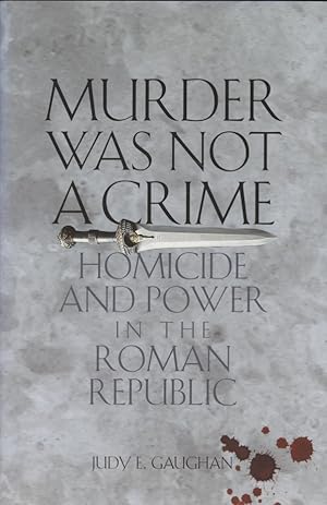 Immagine del venditore per Murder Was Not a Crime. Homicide and Power in the Roman Republic (Ashley and Peter Larkin Series in Greek and Roman Culture). venduto da Fundus-Online GbR Borkert Schwarz Zerfa