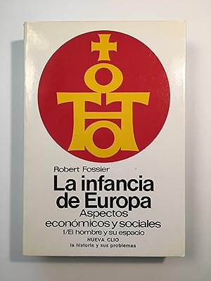 La infancia de Europa. Siglos X-XII. Aspectos económicos y sociales. Volumen 1. El hombre y su es...