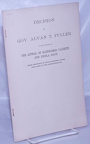 Decision of Gov. Alvan T. Fuller in the matter of the appeal of Bartolomeo Vanzetti and Nicola Sa...