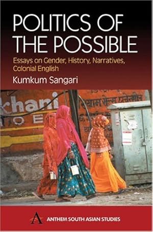 Seller image for Politics of the Possible: Essays on Gender, History, Narratives, Colonial English (Anthem South Asian Studies) by Sangari, Kumkum [Paperback ] for sale by booksXpress