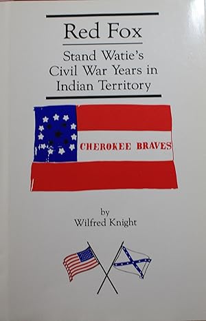 Bild des Verkufers fr Red Fox Stand Watie and the Confederate Indian Nations during the Civil War Years in Indian Territory zum Verkauf von Old West Books  (ABAA)