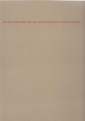 Bild des Verkufers fr Die Buchmalerei des XVI. Jahrhunderts in der Schweiz. zum Verkauf von Fundus-Online GbR Borkert Schwarz Zerfa