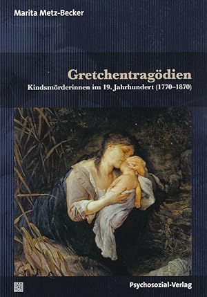 Bild des Verkufers fr Gretchentragdien : Kindsmrderinnen im 19. Jahrhundert (1770-1870). Forschung psychosozial. zum Verkauf von Fundus-Online GbR Borkert Schwarz Zerfa