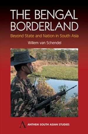 Seller image for The Bengal Borderland: Beyond State and Nation in South Asia (Anthem South Asian Studies) by van Schendel, Willem [Paperback ] for sale by booksXpress