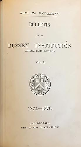 Bulletin of the Bussey Institution, (Jamaica Plain Boston) Vol. 1: 1874 - 1876 [Author's Copy]