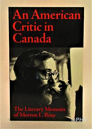 Bild des Verkufers fr An American Critic in Canada: The Literary Memoirs of Morton L. Ross zum Verkauf von Post Horizon Booksellers