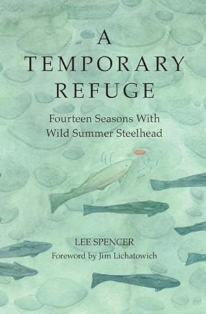 Image du vendeur pour Temporary Refuge : Fourteen Seasons With Wild Summer Steelhead mis en vente par GreatBookPrices