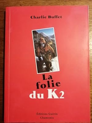 La folie du K2 2004 - BUFFET Charlie - Alpinisme Montagne Sports Edition tirage limité numéroté H...
