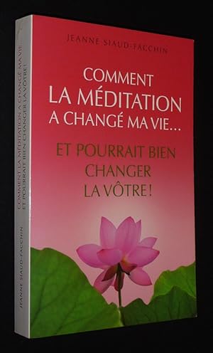 Bild des Verkufers fr Comment la mditation a chang ma vie. et pourrait bien changer la vtre ! zum Verkauf von Abraxas-libris