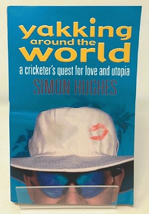 Yakking Around the World: A Cricketer's Quest for Love and Utopia