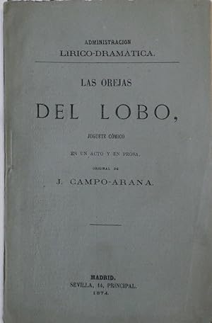 Las orejas del lobo, juguete cómico en un acto y en prosa. Estrenado con aplauso en el Teatro y C...