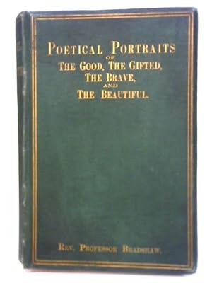 Immagine del venditore per Poetical Portraits of the Good, the Gifted, the Brave & the Beautiful with Other Poems venduto da World of Rare Books