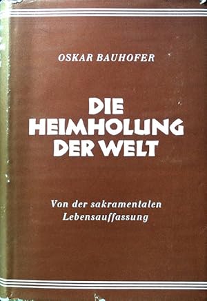 Image du vendeur pour Die Heimholung der Welt. Von der sakramentalen Lebensordnung; mis en vente par books4less (Versandantiquariat Petra Gros GmbH & Co. KG)