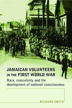 Immagine del venditore per Jamaican Volunteers in the First World War: Race, Masculinity and the Development of National Consciousness by Smith, Richard [Paperback ] venduto da booksXpress