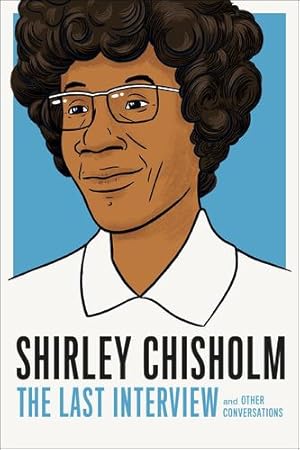 Seller image for Shirley Chisholm: The Last Interview: and Other Conversations (The Last Interview Series) by Chisholm, Shirely [Paperback ] for sale by booksXpress