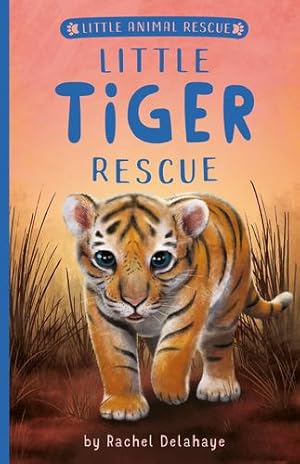 Seller image for Little Tiger Rescue (Little Animal Rescue) by Delahaye, Rachel [Paperback ] for sale by booksXpress