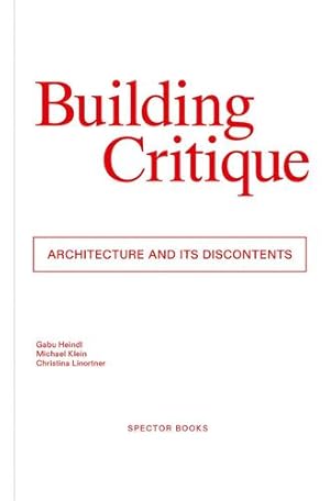 Seller image for Building Critique: Architecture and Its Discontents by Rendell, Jane, Tan, Pelin, Kolowratnik, Nina, Cukic, Iva, Fior, Liza, Pointl, Johannes, Trentini, Matteo [Paperback ] for sale by booksXpress