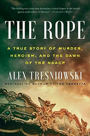 Seller image for The Rope: A True Story of Murder, Heroism, and the Dawn of the NAACP by Tresniowski, Alex [Hardcover ] for sale by booksXpress