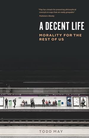 Seller image for Decent Life : Morality for the Rest of Us for sale by GreatBookPrices