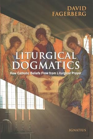 Bild des Verkufers fr Liturgical Dogmatics : How Catholic Beliefs Flow from Liturgical Prayer zum Verkauf von GreatBookPrices