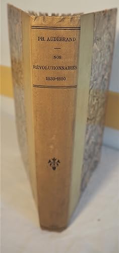 Nos Révolutionnaires. Pages d'histoire contemporaine. 1830-1880.