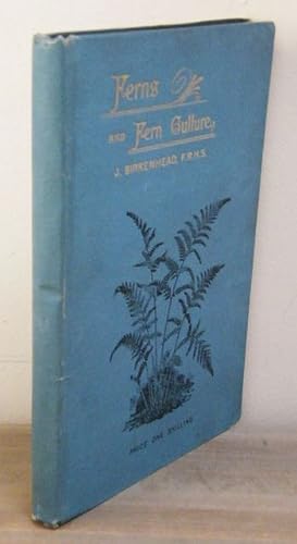 Seller image for Ferns and Fern Culture. Their native habitats, organisation, habits of growth, compost for different genera; cultivation in pots, baskets, rockwork, walls; in stove, greenhouse, dwelling-house, and outdoor ferneries; potting, watering, propagation, etc. Selections of ferns; suitable for stove, warm, cool and cold greenhouses; for baskets, walls, exhibition, wardian cases, dwelling-houses, and outdoor ferneries. Insect pests and their eradication, &c. for sale by C. Arden (Bookseller) ABA