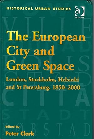 Image du vendeur pour The European City and Green Space. London, Stockholm, Helsinki and St Petersburg, 1850-2000. mis en vente par C. Arden (Bookseller) ABA