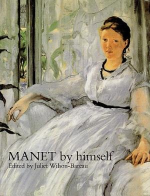 Image du vendeur pour Manet by Himself: Correspondence & Conversation, Painting, Pastels, Prints and Drawings mis en vente par LEFT COAST BOOKS