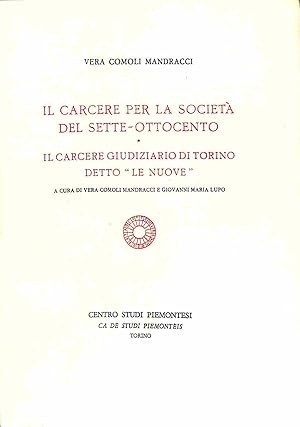 Il carcere per la societa' del sette-ottocento / Il carcere giudiziario di Torino detto "Le Nuove"