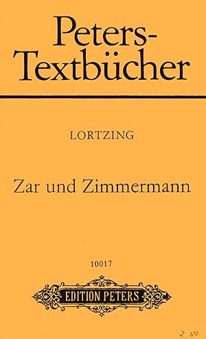 Zar und Zimmermann. Komische Oper in drei Akten (= Peters Textbücher, 10017)