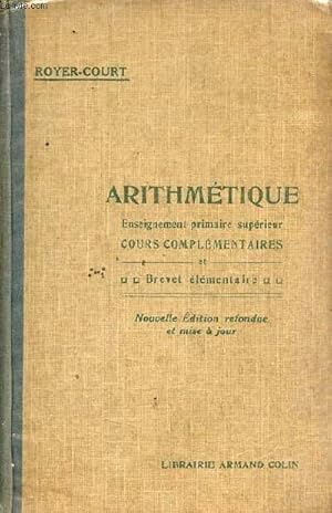 Seller image for Arithmtique - Enseignement primaire suprieur cours complmentaires prparation au brevet lmentaire - Nouvelle dition entirement refondue et mise  jour. for sale by Le-Livre